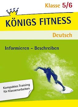 Königs Fitness: Aufsatz – Informieren und Beschreiben – Klasse 5/6 – Deutsch