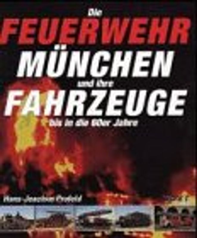 Die Feuerwehr München und ihre Fahrzeuge bis in die 60er Jahre