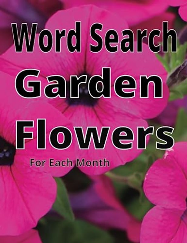 Word Search Garden Flowers: for Each Month: Flowers That Bloom Each Month