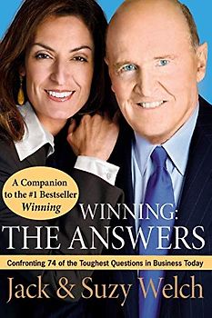 Winning: The Answers: Confronting 74 of the Toughest Questions in Business Today - Welch, Jack