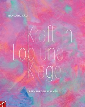 Kraft in Lob und Klage