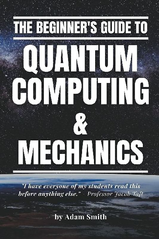 The Beginner's Guide to Quantum Computing & Mechanics