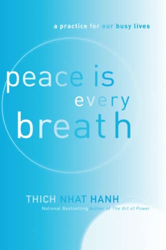 Peace Is Every Breath: Mindful Eating, Mindful Life: A Practice for Our Busy Lives