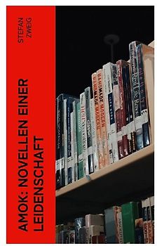 Amok: Novellen einer Leidenschaft