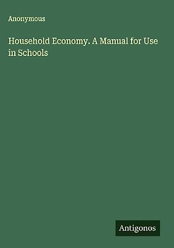Household Economy. A Manual for Use in Schools
