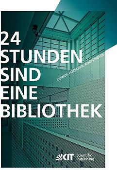 24 Stunden sind eine Bibliothek : Lernen, Forschen, Kooperieren ; die innovative Bibliothek