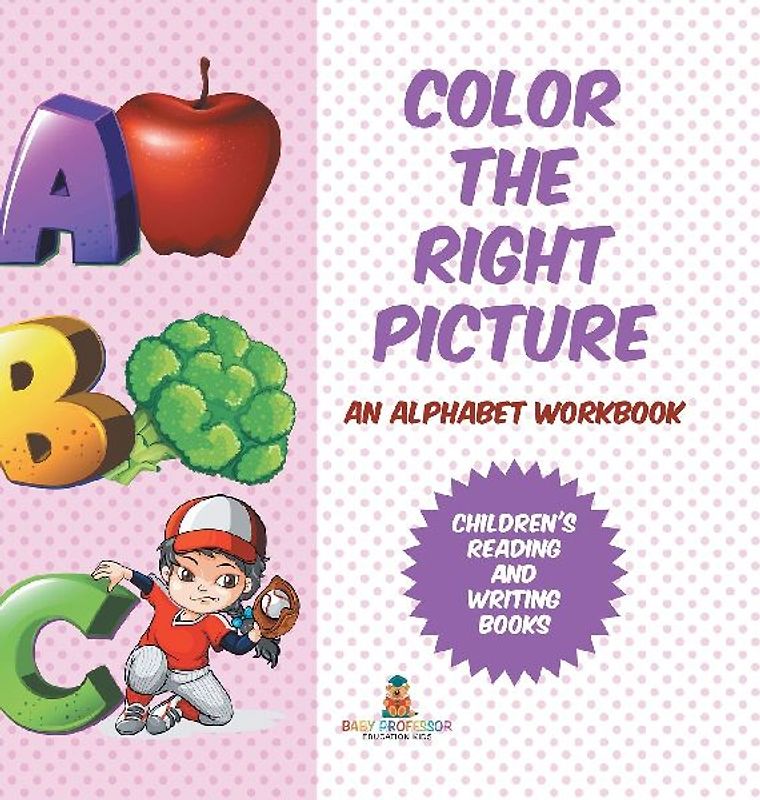 Color the Right Picture - An Alphabet Workbook | Children's Reading and Writing Books