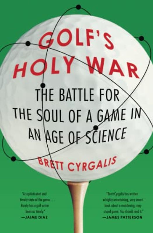 Golf's Holy War: The Battle for the Soul of a Game in an Age of Science