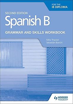 Spanish B for the IB Diploma Grammar and Skills Workbook Second edition