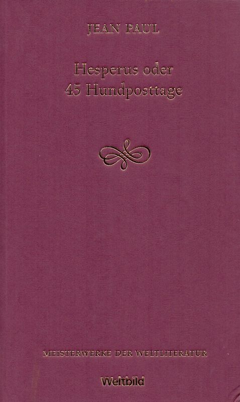 Meisterwerke der Weltliteratur:  Hesperus oder 45 Hundposttage - Jean Paul [Gebundene Ausgabe, Weltbild]