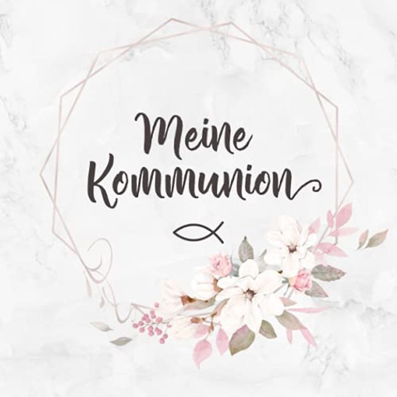 Meine Kommunion: Gästebuch Erstkommunion・Rosa Blumendekor für Mädchen・Für handgeschriebene Glückwünsche・Nettes Geschenk für das Kommunionkind・Blankoseiten mit Zierrahmen