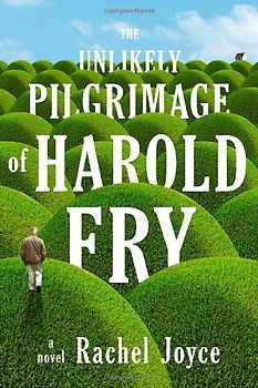 The Unlikely Pilgrimage of Harold Fry: A Novel - Joyce, Rachel