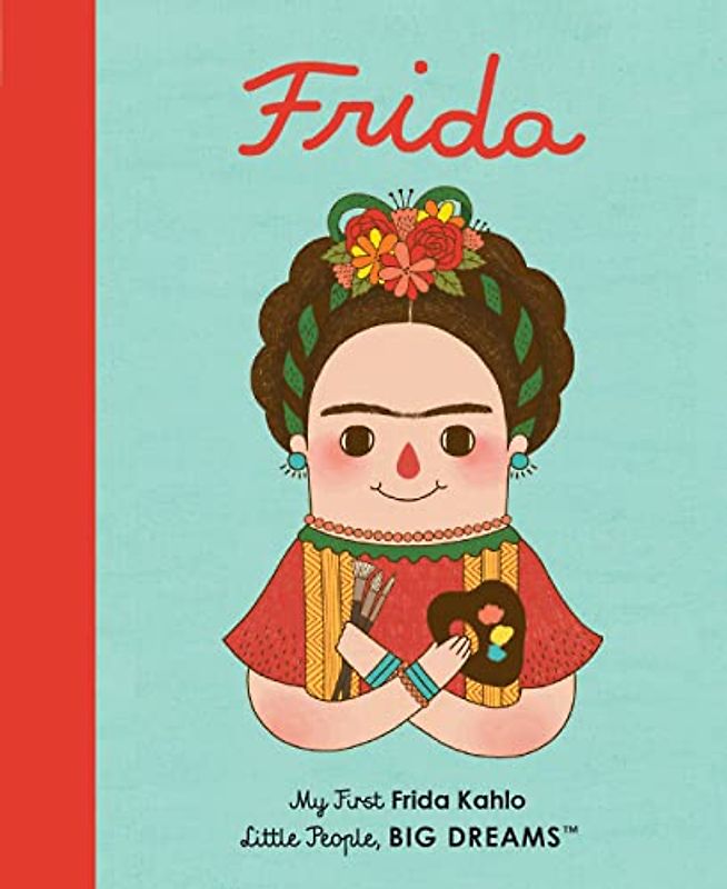 Frida Kahlo: My First Frida Kahlo (2) (Little People, BIG DREAMS, Band 2)