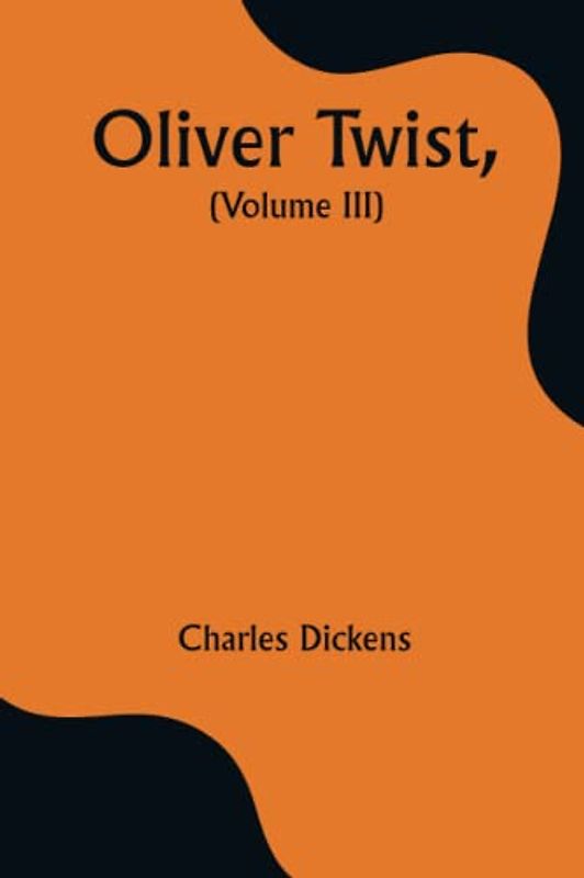 Oliver Twist, (Volume III)