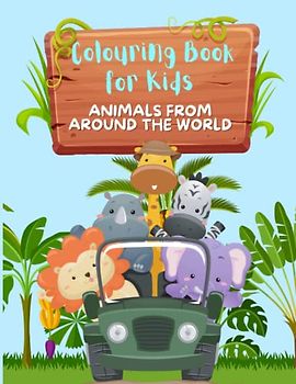 Colouring Book For Kids - Animals from Around The World- Ages Four to Eight Years