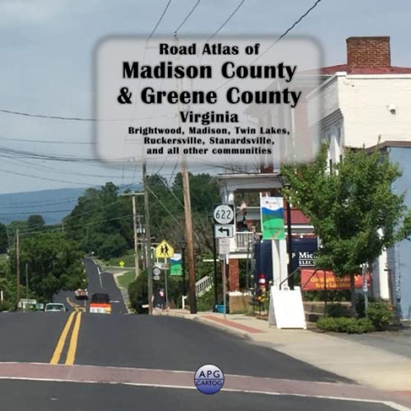Road Atlas of Madison County and Greene County, Virginia: Brightwood, Madison, Twin Lakes, Ruckersville, Stanardsville, and all other communities