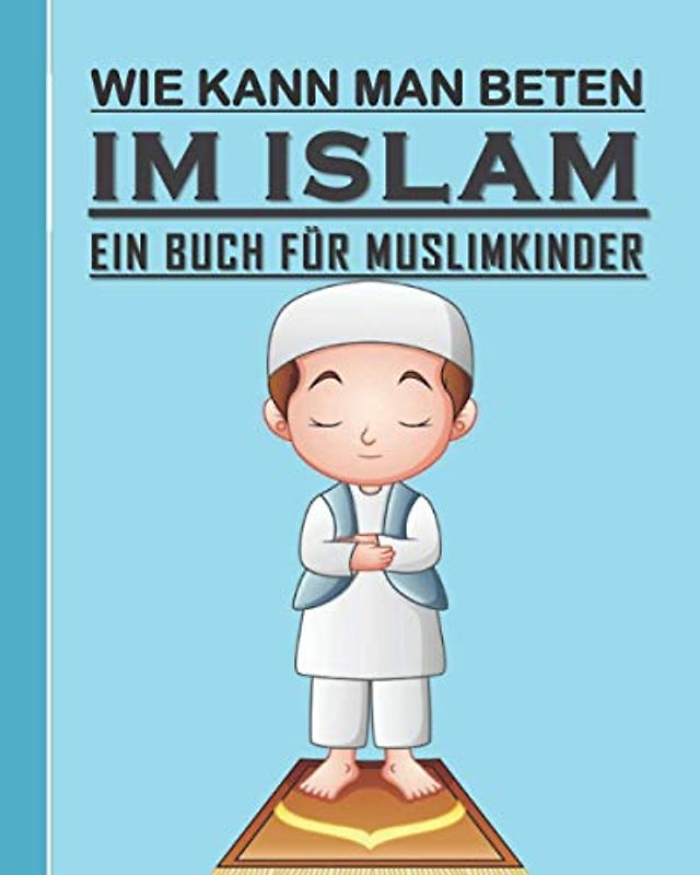 Wie Kann Man Betten im Islam - Ein Buch Für Muslimkinder: Ilamic Leitfaden, um zu lernen, im Islam für Kinder, Jungen und Mädchen zu beten