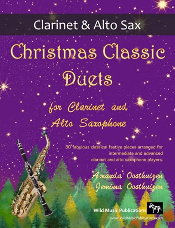 Christmas Classic Duets for Clarinet and Alto Saxophone: 30 fabulous classical festive pieces arranged for intermediate and advanced players