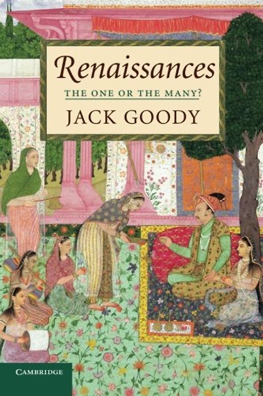 Renaissances: The One or the Many? - Jack Goody
