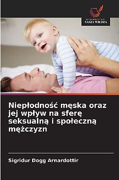 Niep¿odno¿¿ m¿ska oraz jej wp¿yw na sfer¿ seksualn¿ i spo¿eczn¿ m¿¿czyzn
