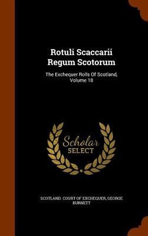 Rotuli Scaccarii Regum Scotorum: The Exchequer Rolls Of Scotland, Volume 18