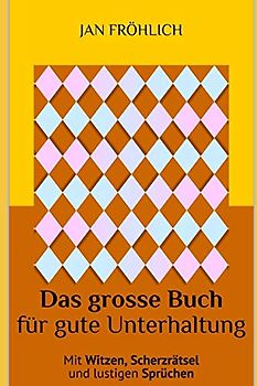 Das große Buch für gute Unterhaltung: Mit lustigen Witzen, unterhaltsamen Scherzrätseln und witzigen Sprüchen - die Urlaubslektüre für den ultimativen Zeitvertreib auf Reisen und langen Autofahrten