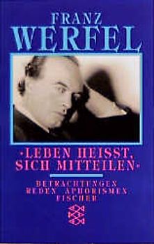 Franz Werfel. Gesammelte Werke in Einzelbänden - Taschenbuch-Ausgabe / Leben heisst, sich mitteilen