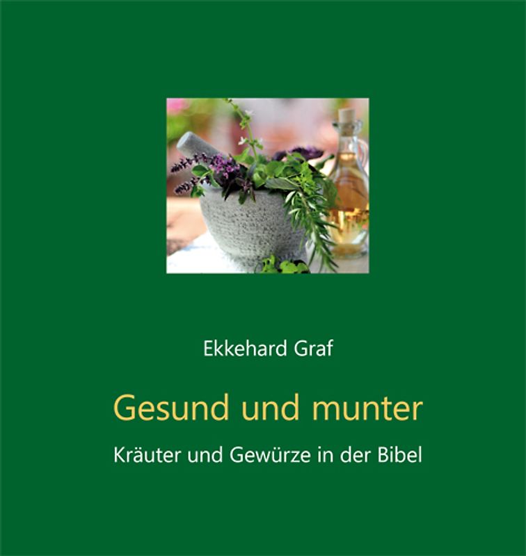 Gesund und munter. Kräuter und Gewürze in der Bibel