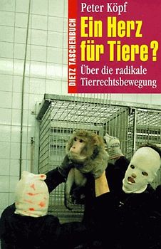 Ein Herz für Tiere?. Über die radikale Tierrechtsbewegung