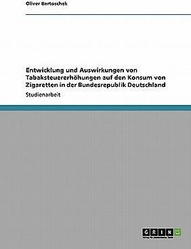 Entwicklung und Auswirkungen von Tabaksteuererhöhungen auf den Konsum von Zigaretten in der Bundesrepublik Deutschland
