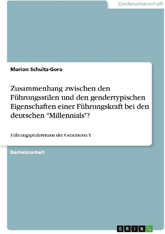 Zusammenhang zwischen den Führungsstilen und den gendertypischen Eigenschaften einer Führungskraft bei den deutschen "Millennials"?