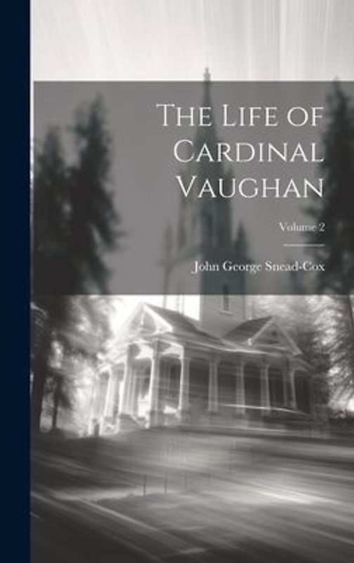 The Life of Cardinal Vaughan; Volume 2