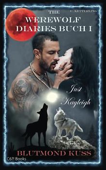 The Werewolf Diaries: Buch 1: Just Kayleigh – Blutmond Kuss: Vollmond-Anthologie: nur Kayleighs Sicht – deutsche Ausgabe (The Werewolf Diaries: ... paranormaler Liebesroman – deutsche Ausgabe)