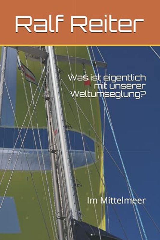Was ist eigentlich mit unserer Weltumseglung?: Teil 1 Im Mittelmeer
