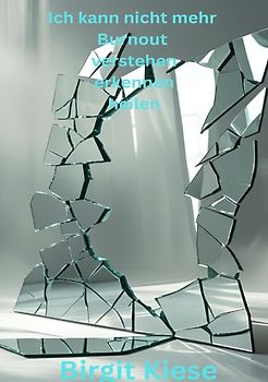 Ich kann nicht mehr - Burnout verstehen, erkennen, heilen