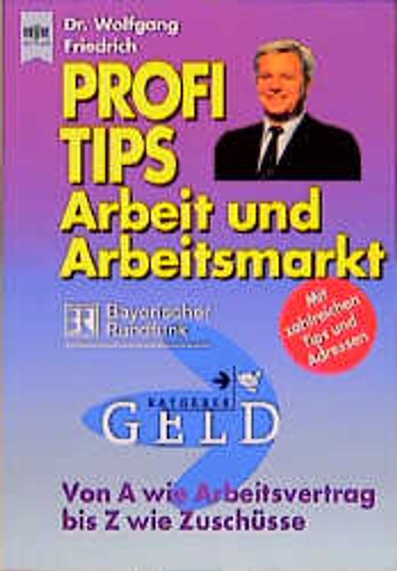 Profi-Tips Arbeit und Arbeitsmarkt. Von A wie Arbeitsvertrag bis Z wie Zuschüsse
