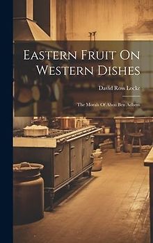 Eastern Fruit On Western Dishes: The Morals Of Abou Ben Adhem