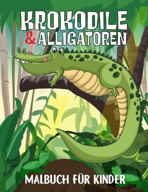 Krokodile & Alligatoren Malbuch für Kinder: 50 spannende und kreative Ausmal-Seiten mit einem Abenteuer in der wilden Welt der Krokodile.