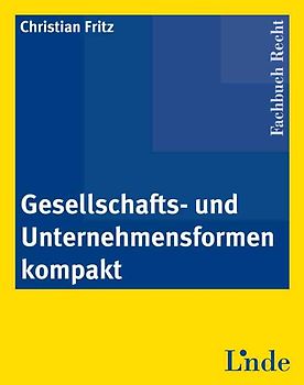 Gesellschafts- und Unternehmensformen kompakt