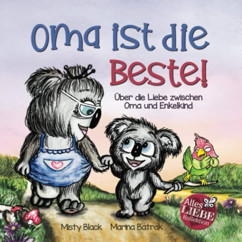 Oma ist die Beste!: Über die Liebe zwischen Oma und Enkelkind (Grandmas Are for Love German Edition) (Alles Liebe Kinderbuch Kollektion)