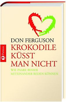 Krokodile küsst man nicht. Wie Paare besser miteinander reden können