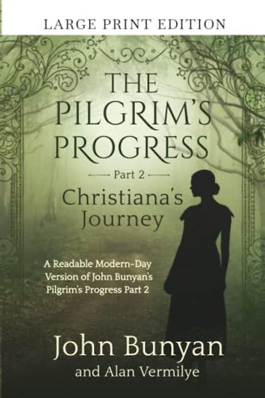 The Pilgrim's Progress Part 2 Christiana's Journey (Large Print Edition): A Readable Modern-Day Version of John Bunyan’s Pilgrim’s Progress Part 2 ... (The Pilgrim's Progress Series Book 2)