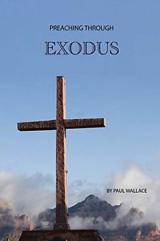 Preaching Through Exodus: Applying the Book of Exodus to Today (Preaching Through the Bible, Band 2)