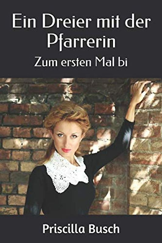 Ein Dreier mit der Pfarrerin: Zum ersten Mal bi