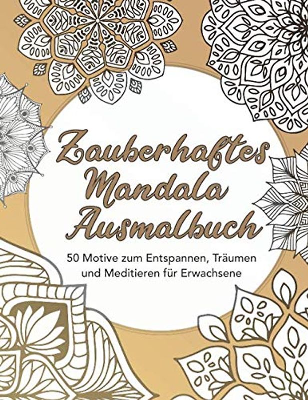 Zauberhaftes Mandala-Ausmalbuch — 50 Motive zum Entspannen, Träumen und Meditieren für Erwachsene: Beschäftigung zum Ausmalen, Mandala-Malvorlagen ... für Erwachsene, Mandalamalbuch, Band 1)