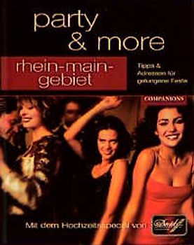 party & more - Rhein-Main-Gebiet. Tipps & Adressen für gelungene Feste