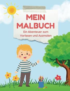 Mein Malbuch: Ein Abenteuer zum Vorlesen und Ausmalen - Ein Beschäftigungsbuch für neugierige & kreative Kids ab 3 Jahren, ein Spaß für Groß und Klein