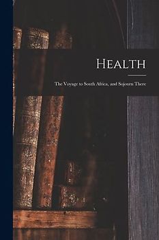 Health: the Voyage to South Africa, and Sojourn There