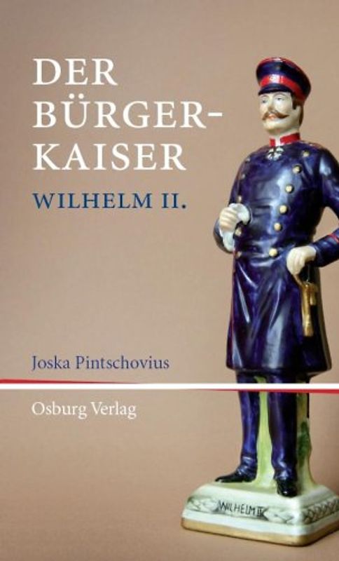 Der Bürger-Kaiser. Anmerkungen zu Wilhelm II.