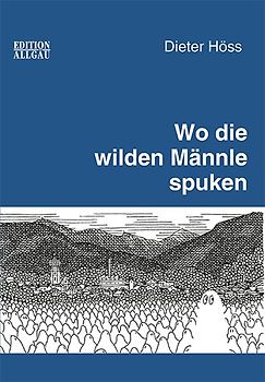 Wo die wilden Männle spuken
